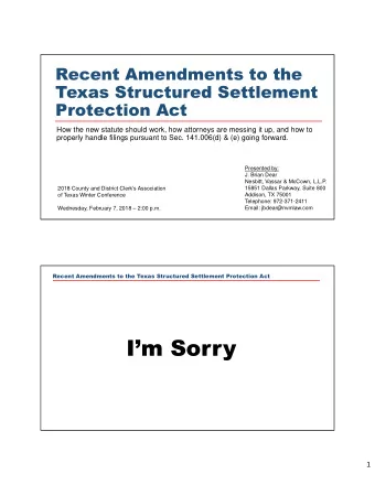 Im Sorry  1  Recent Amendments to the Texas Structured Settlement Protection Act  Why do some