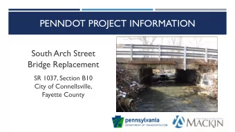 PENNDOT PROJECT INFORMATION  South Arch Street  Bridge Replacement  SR 1037, Section B10  City of