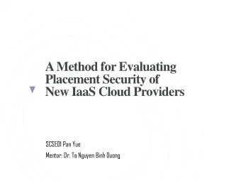 Placement Security of  New IaaS Cloud Providers  SCSE01 Pan Yue  Mentor: Dr. Ta Nguyen Binh Duong
