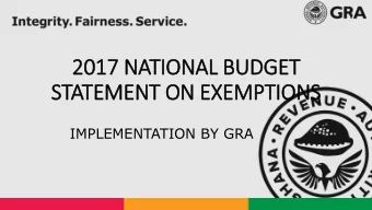 2017 NATIONAL BUDGET  STATEMENT ON EXEMPTIONS  IMPLEMENTATION BY GRA 2017 NATIONAL BUDGET STATEMENT