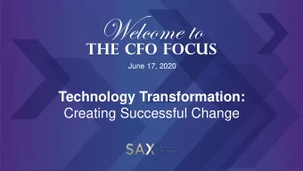 Welcome to  THE CFO FOCUS  June 17, 2020  Technology Transformation:  Creating Successful Change