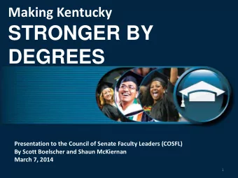 STRONGER BY  DEGREES  Presentation to the Council of Senate Faculty Leaders (COSFL)  By Scott