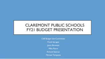 CLAREMONT PUBLIC SCHOOLS  FY21 BUDGET PRESENTATION  CSB Budget Sub-Committee:  Frank Sprague  Jason