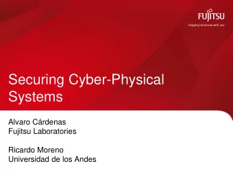 Systems  Alvaro Crdenas  Fujitsu Laboratories  Ricardo Moreno  Universidad de los Andes  From