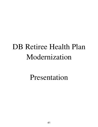DB Retiree Health Plan  Modernization  Presentation  41  Retiree Health Plan Advisory Board  DB