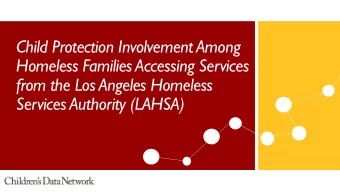 Child Protection Involvement Among  Homeless Families Accessing Services  from the Los Angeles