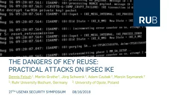 THE DANGERS OF KEY REUSE:  PRACTICAL ATTACKS ON IPSEC IKE Dennis Felsch 1 , Martin Grothe 1 , Jrg