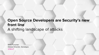 Open Source Developers are Securitys new  front line  A shifting landscape of attacks  Ilkka