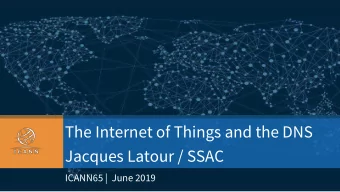 The Internet of Things and the DNS  Jacques Latour / SSAC  ICANN65 |  June 2019  | 1  Introduction