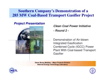Southern Companys Demonstration of a  285 MW Coal-Based Transport Gasifier Project  Project