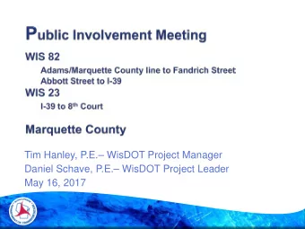 Tim Hanley, P.E. WisDOT Project Manager  Daniel Schave, P.E. WisDOT Project Leader  May 16,