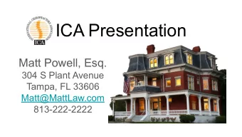 ICA Presentation  Matt Powell, Esq.  304 S Plant Avenue  Tampa, FL 33606  Matt@MattLaw.com
