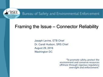 Framing the Issue  Connector Reliability  Joseph Levine, ETB Chief  Dr. Candi Hudson, SRS Chief