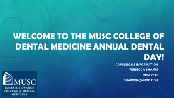 WELCOME TO THE MUSC COLLEGE OF  DENTAL MEDICINE ANNUAL DENTAL  DAY!  ADMISSIONS INFORMATION
