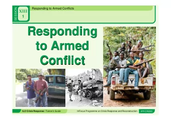 Responding  Responding  to Armed  to Armed  Conflict  Conflict ILO Crisis Response : Trainers