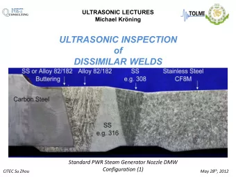 ULTRASONIC INSPECTION  of  DISSIMILAR WELDS  Standard PWR Steam Generator Nozzle DMW Configuration