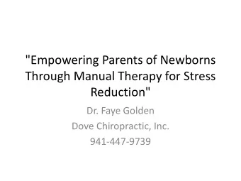 &quot;Empowering Parents of Newborns  Through Manual Therapy for Stress  Reduction&quot;  Dr. Faye