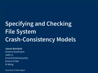 Specifying and Checking  File System  Crash-Consistency Models  James Bornholt  Antoine Kaufmann