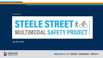 Steele St  Multimodal Safety Project  July 10th,  th, 2019 HOW? Provide roadway  space for all