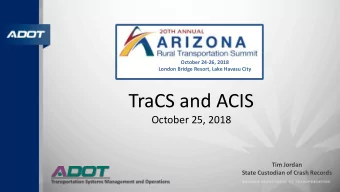 TraCS and ACIS  October 25, 2018  Tim Jordan  State Custodian of Crash Records  What is TraCS