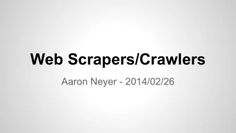 Web Scrapers/Crawlers  Aaron Neyer - 2014/02/26  Scraping the Web   Optimal - A nice JSON API