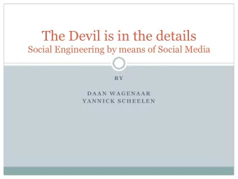 The Devil is in the details  Social Engineering by means of Social Media  B Y  D A A N  W A G E N A