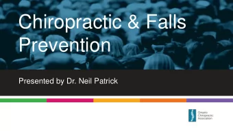 Chiropractic &amp; Falls  Prevention  Presented by Dr. Neil Patrick Todays Agenda