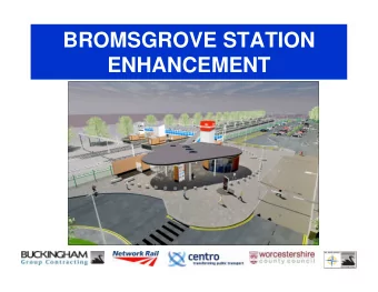BROMSGROVE STATION  ENHANCEMENT  BUCKINGHAM GROUP Welcome to this presentation which will give you