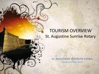 TOURISM OVERVIEW  St. Augustine Sunrise Rotary  Tourism  Clean. Healthy. Enduring.  SJC Tourism