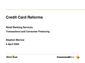 Credit Card Reforms  Retail Banking Services  Transactions and Consumer Financing  Stephen Morrow