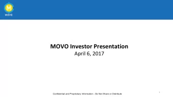 MOVO Investor Presentation  April 6, 2017  1  Confidential and Proprietary Information - Do Not