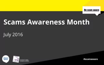 Scams Awareness Month  July 2016  Did you know?  A scam is a scheme to con people out of their