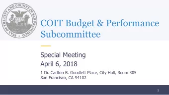 COIT Budget &amp; Performance  Subcommittee  Special Meeting  April 6, 2018  1 Dr. Carlton B.