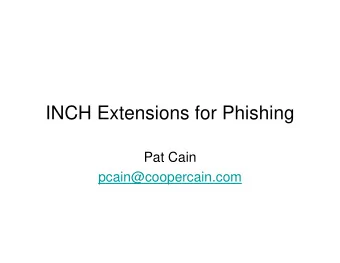INCH Extensions for Phishing  Pat Cain  pcain@coopercain.com  Draft-ietf-inch-phishingextns-01