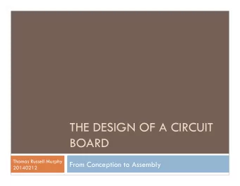 THE DESIGN OF A CIRCUIT  BOARD  Thomas Russell Murphy  From Conception to Assembly  20140212