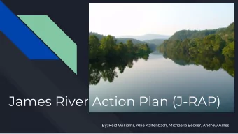 James River Action Plan (J-RAP)  By: Reid Williams, Allie Kaltenbach, Michaella Becker, Andrew Ames
