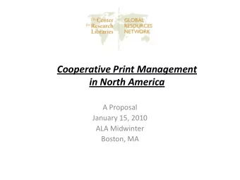 Cooperative Print Management  in North America  A Proposal  January 15, 2010  ALA Midwinter