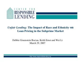 Unfair Lending: The Impact of Race and Ethnicity on  Loan Pricing in the Subprime Market  Debbie
