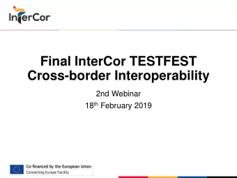 Final InterCor TESTFEST  Cross-border Interoperability  2nd Webinar 18 th February 2019
