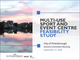 SPORT AND  EVENT CENTRE  FEASIBILITY  STUDY  City of Peterborough  General Committee Meeting