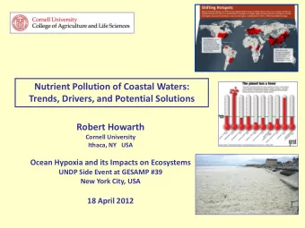 Nutrient Pollution of Coastal Waters:  Trends, Drivers, and Potential Solutions  Robert Howarth