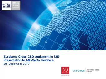 Eurobond Cross-CSD settlement in T2S  Presentation to AMI-SeCo members 6th December 2017 Setting
