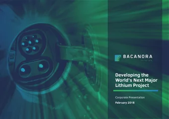 Developing the  Worlds Next Major  Lithium Project  Corporate Presentation  February 2018
