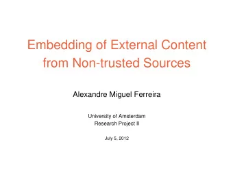 Embedding of External Content  from Non-trusted Sources  Alexandre Miguel Ferreira  University of