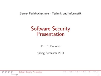 Software Security  Presentation  Dr. E. Benoist  Spring Semester 2011  Software Security