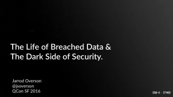 The Life of Breached Data &amp;  The Dark Side of Security.  Jarrod Overson  @jsoverson  QCon SF