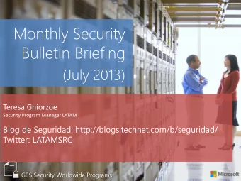 Monthly Security  Bulletin Briefing  (July 2013)  Teresa Ghiorzoe  Security Program Manager LATAM