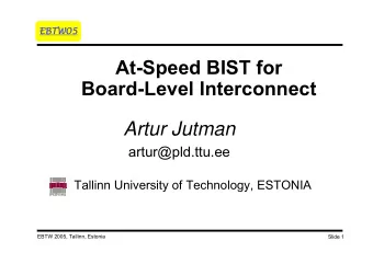 At-Speed BIST for  Board-Level Interconnect  Artur Jutman  artur@pld.ttu.ee  Tallinn University of