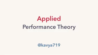 Applied  Performance Theory  @kavya719  kavya  applying  performance theory  to practice