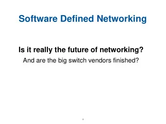 Software Defined Networking  Is it really the future of networking?  And are the big switch vendors